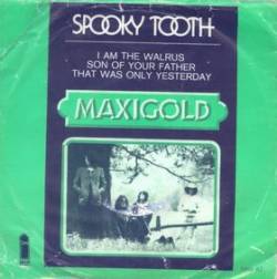 Spooky Tooth : I Am the Walrus - Son of Your Father - That Was Only Yesterday